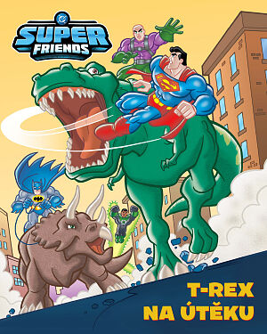 DC Super Friends. T-rex na útěku