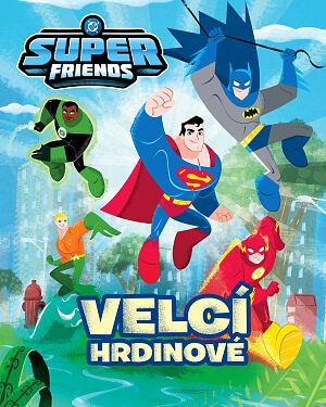 Dětská kniha DC Super Friends. Velcí hrdinové