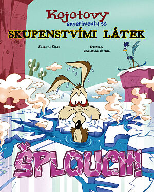 ŠPLOUCH! Kojotovy experimenty se skupenstvími látek