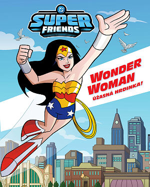 Dětská kniha DC Super Friends. Wonder Woman. Úžasná hrdinka!