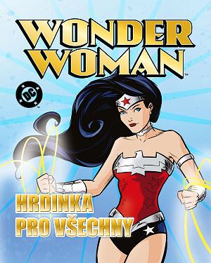 Wonder Woman. Hrdinka pro všechny