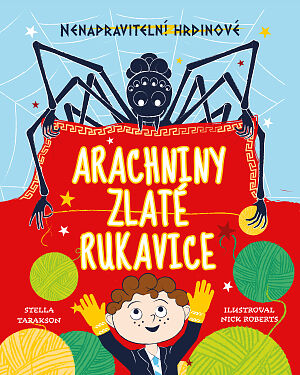 Dětská kniha Nenapravitelní hrdinové: Arachniny zlaté rukavice