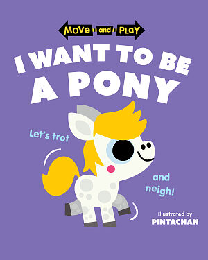 Detská kniha Move and Play: I Want to Be a Pony