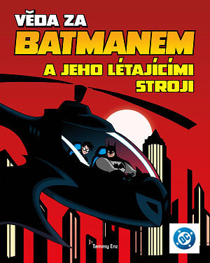 Dětská kniha Věda za Batmanem a jeho létajícími stroji
