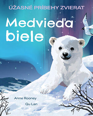 Detská kniha Úžasné príbehy zvierat: Medvieďa biele