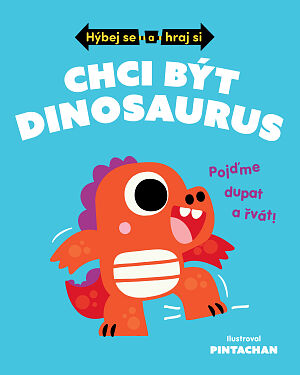 Dětská kniha Hýbej se a hraj si: Chci být dinosaurus