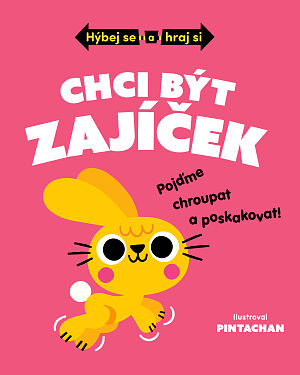 Dětská kniha Hýbej se a hraj si: Chci být zajíček