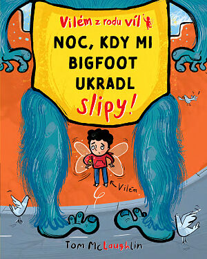 Dětská kniha Vilém z rodu víl. NOC, KDY MI BIGFOOT UKRADL SLIPY!