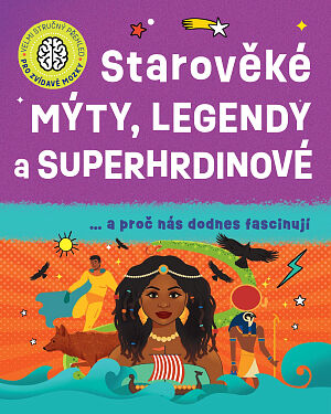 Dětská kniha Velmi stručný přehled pro zvídavé mozky: Starověké mýty, legendy a superhrdinové