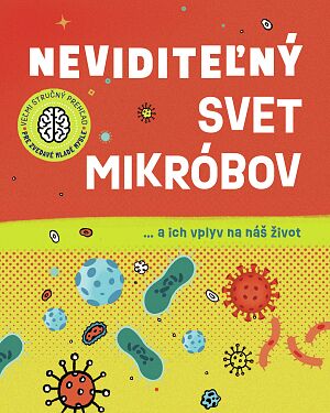 Detská kniha Veľmi stručný prehľad pre zvedavé mladé mysle: Neviditeľný svet mikróbov… a ich vplyv na náš život