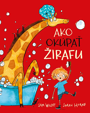 Detská kniha Neobyčajné domáce zvieratká: Ako okúpať žirafu