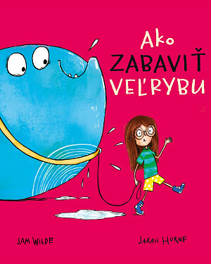 Detská kniha Neobyčajné domáce zvieratká: Ako zabaviť veľrybu