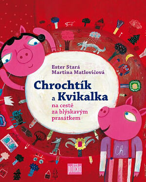 Dětská kniha CHROCHTÍK A KVIKALKA na cestě za blýskavým prasátkem