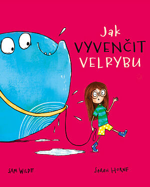 Dětská kniha Neobyčejní mazlíčci: Jak vyvenčit velrybu