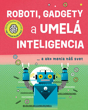 Detská kniha Veľmi stručný prehľad pre zvedavé mladé mysle: Roboti, gadgety a umelá inteligencia